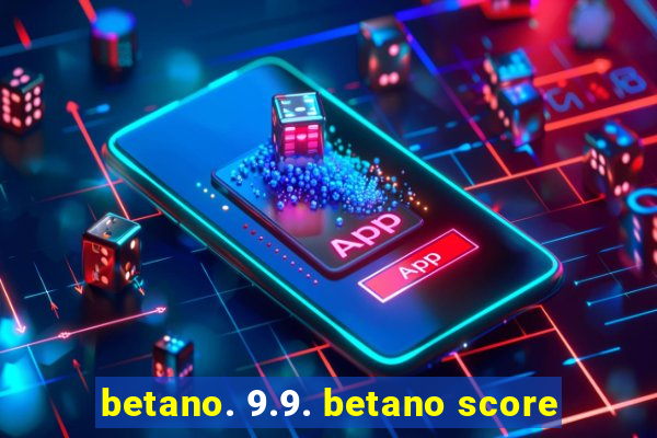 betano. 9.9. betano score